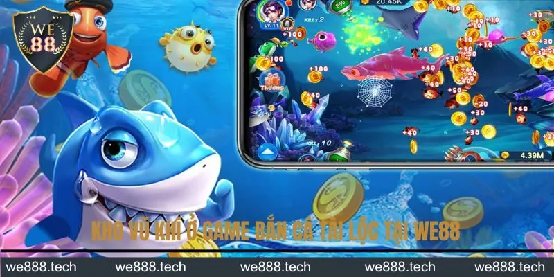 Bắn cá Tài Lộc tại We88 cùng vũ khí thường gặp Bắn cá Tài Lộc tại We88 cùng vũ khí thường gặp