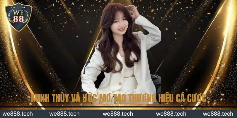 Minh Thùy và ước mơ tạo thương hiệu cá cược Minh Thùy và ước mơ tạo thương hiệu cá cược