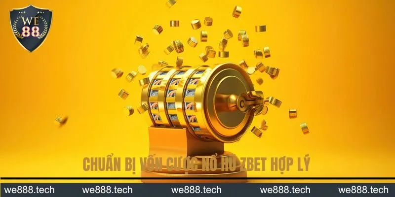 Chuẩn bị vốn cược nổ hũ We88 hợp lý Chuẩn bị vốn cược nổ hũ We88 hợp lý