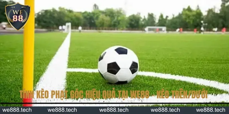 Tính kèo phạt góc hiệu quả tại We88 - Kèo trên/dưới Tính kèo phạt góc hiệu quả tại We88 - Kèo trên/dưới