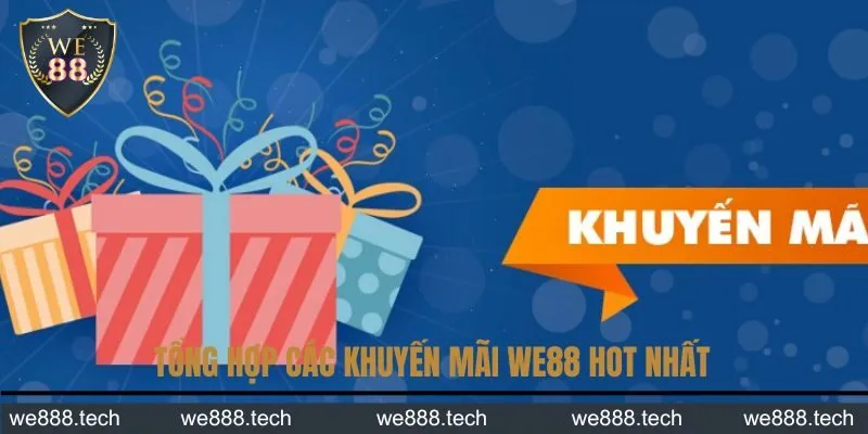 Tổng hợp các khuyến mãi WE88 hot nhất Tổng hợp các khuyến mãi WE88 hot nhất