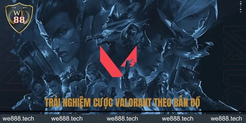 Trải nghiệm kèo cược Valorant theo bản đồ Trải nghiệm kèo cược Valorant theo bản đồ